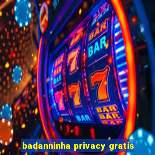 badanninha privacy gratis